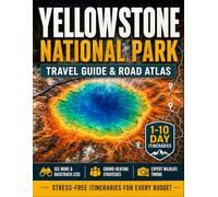 Yellowstone National Park Travel Guide & Map Book: See More and Backtrack Less with Realistic Drive Times, 1-10 Day Itineraries, and Crowd-Beating Strategies for Families, RVs, and First-Timers