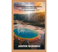 Yellowstone National Park Travel guidebook 2025-2026: Best Trails, Wildlife Watching, Hot Springs, Lodging & Local Tips from Park Experts
