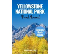 YELLOWSTONE NATIONAL PARK TRAVEL JOURNAL: Your Companion to Document Wildlife Encounters, Scenic Views, and Personal Reflections