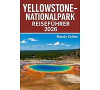 Yellowstone-Nationalpark Reiseführer 2026: Erkunden Sie Geysire, malerische Fahrten und Wildtiere mit Karten, Tipps und Expertenrouten für Ihre Reise 2026