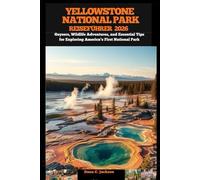 YELLOWSTONE NATIONALPARK REISEFÜHRER 2026: Geysers, Wildlife Adventures, and Essential Tips for Exploring America’s First National Park