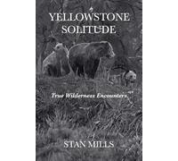 YELLOWSTONE SOLITUDE: True Wilderness Encounters