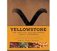 Yellowstone: The Official Dutton Ranch Family Cookbook: Delicious Homestyle Recipes from Character and Real-Life Chef Gabriel "Gator" Guilbeau