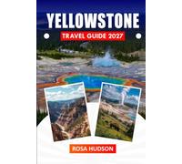 Yellowstone Travel Guide 2027: Hiking Trails, Geyser Basins, Wildlife Viewing, and Multi-Day Itineraries for First-Time Visitors