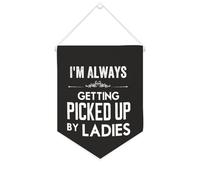 Yelolyio Bannière décorative en toile avec inscription « I'm Always Getting Picked Up By Ladies » - 25,4 x 30,5 cm - Décoration murale pour chambre à coucher, chambre d'enfant, décoration d'intérieur