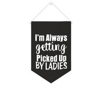 Yelolyio Bannière décorative en toile avec inscription « I'm Always Getting Picked Up By Ladies » - 25,4 x 38,1 cm - Décoration murale pour chambre à coucher, chambre d'enfant, décoration d'intérieur