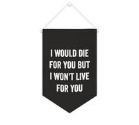 Yelolyio Bannière décorative en toile « I Would Die for You But I Won't Live for You » - 25,4 x 38,1 cm - Décoration murale pour chambre à coucher, chambre d'enfant, décoration d'intérieur