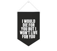 Yelolyio Bannière décorative en toile « I Would Die for You But I Won't Live for You » - 25,4 x 38,1 cm - Décoration murale pour chambre à coucher, chambre d'enfant, décoration d'intérieur