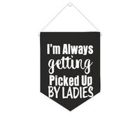 Yelolyio Bannière en toile avec inscription « I'm Always Getting Picked Up By Ladies » à suspendre au mur - Œuvre d'art décorative pour salon, chambre à coucher, bureau, cadeaux de vacances - 25,4 x