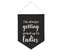 Yelolyio Bannière en toile avec inscription « I'm Always Getting Picked Up by Ladies » - À suspendre au mur - Décoration murale - Œuvre d'art pour salon, chambre à coucher, bureau, cadeaux de vacances