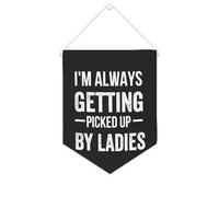Yelolyio Bannière en toile avec inscription « I'm Always Getting Picked Up By Ladies » à suspendre au mur - Œuvre d'art décorative pour salon, chambre à coucher, bureau, cadeaux de vacances - 25,4 x