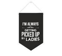 Yelolyio Bannière en toile avec inscription « I'm Always Getting Picked Up By Ladies » à suspendre au mur - Œuvre d'art décorative pour salon, chambre à coucher, bureau, cadeaux de vacances - 25,4 x