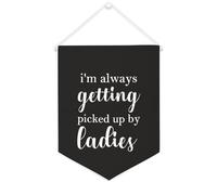 Yelolyio Bannière en toile avec inscription « I'm Always Getting Picked Up by Ladies » - Décoration murale pour salon, chambre à coucher, bureau, cadeaux de vacances - 30,5 x 40,6 cm