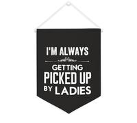 Yelolyio Bannière en toile « I'm Always Getting Picked Up By Ladies » à suspendre au mur - Décoration murale pour salon, chambre à coucher, bureau, cadeaux de vacances - 30,5 x 40,6 cm