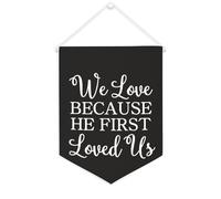 Yelolyio Bannière en toile « We Love Because He First Loved Us » - 30,5 x 40,6 cm - Drapeau mural de motivation à suspendre - Décoration murale pour chambre à coucher, chambre d'enfant, décoration