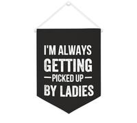 Yelolyio Drapeau mural en toile avec citation inspirante « I'm Always Getting Picked Up By Ladies » - Décoration murale - 30,5 x 40,6 cm - Cadeau de pendaison de crémaillère