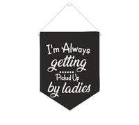 Yelolyio Drapeau mural en toile avec citation inspirante « I'm Always Getting Picked Up By Ladies » - Décoration murale - 25,4 x 30,5 cm - Cadeau de pendaison de crémaillère