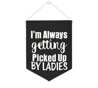 Yelolyio Drapeau mural en toile avec citation inspirante « I'm Always Getting Picked Up By Ladies » - Décoration murale - 30,5 x 40,6 cm - Cadeau de pendaison de crémaillère