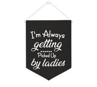 Yelolyio Drapeau mural en toile avec citation inspirante « I'm Always Getting Picked Up By Ladies » - Décoration murale - 30,5 x 40,6 cm - Cadeau de pendaison de crémaillère