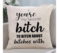 Yelolyio Housse de coussin décoratif en coton et lin avec fermeture éclair et citation « You're My Favorite Bitch to Bitch About Bitches », pour chambre, salon, maison, 40,6 x 40,6 cm