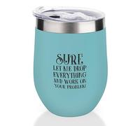 Yelolyio Lake Blue - Verre à vin isotherme avec couvercle coulissant, en acier inoxydable, « Sure Let Me Drop Everything and Work On Your Problem » avec couvercle coulissant, tasse à vin amusante pour