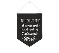 Yelolyio Like Every Man of Sense And Good Feeling, I Abominate Work Bannière en toile de motivation à suspendre pour chambre à coucher, chambre d'enfant, décoration d'intérieur - 25,4 x 30,5 cm