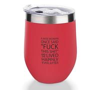 Yelolyio Verre à vin avec couvercle, tasse de voyage sous vide à double paroi en acier inoxydable « A Wise Woman Once Said _ Fuck This Shit _ And She Lived Happily Ever After Wine Cup Keeping Cold