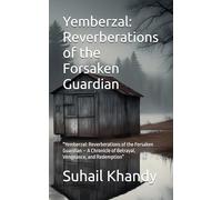 Yemberzal: Reverberations of the Forsaken Guardian: "Yemberzal: Reverberations of the Forsaken Guardian - A Chronicle of Betrayal, Vengeance, and Redemption”