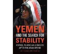 Yemen And The Search For Stability: Power, Politics And Society After The Arab Spring