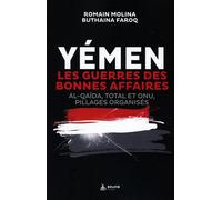 Yémen - Les guerres des bonnes affaires - Al-Qaïda, Total et ONU, pillages organisés - Romain Molina - Exuvie Editions - broché - Essai