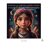 YENNAYER, LE JOUR OÙ LA TERRE A SOURIT: Un voyage au cœur des traditions amazighes, entre mémoire, fête et espérance