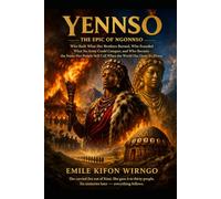 YENNSO: The Epic of Ngonnso - Who Built What Her Brothers Burned, Who Founded What No Army Could Conquer, and Who Became the Name Her People Still Call When the World Has Done Its Worst