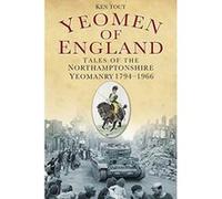 Yeomen of England: Tales of the Northamptonshire Yeomanry from 1794 Tout, Ken (Auteur)