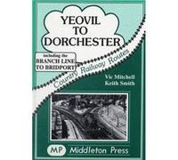 Yeovil to Dorchester (Country railway route albums) Smith, Keith (Auteur)