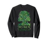 Yep, I Talk to Plants Botanical Lover Funny Gardener Sweatshirt