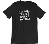 Yes, But- It's My Mama's Birthday Mens Women T Shirt 100% Cotton Tee Shirt Gift Birthday Idea Top Dad Manches Courtes(Small)