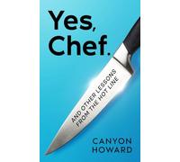 Yes, Chef.: And other lessons from the hot line.