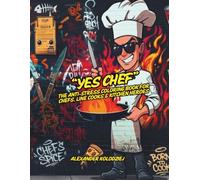 YES CHEF: The Anti-Stress Coloring Book for Chefs, Line Cooks & Kitchen Heroes