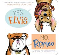 Yes, Elvis. No, Romeo.: A Book of Opposites