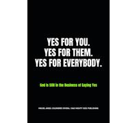 YES FOR YOU. YES FOR THEM. YES FOR EVERYBODY.: God Is Still in the Business of Saying Yes