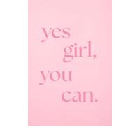 Yes Girl, You Can: A Motivational Notebook