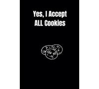 Yes, I Accept All Cookies: Blank Lined Notebook With Funny Cover, 6 x 9 Journal, Great Gift For The Office, Colleagues, Friends and Family