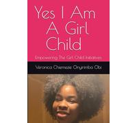 Yes I Am A Girl Child: Empowering The Girl Child Initiatives