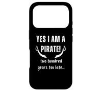 Yes I am a Pirate Two Hundred Years Too Late Humour Novelty Coque pour iPhone 17 Pro
