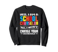 Yes I Am A School Counselor Non I Won't Change Sweatshirt