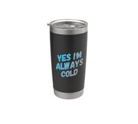 Yes I Am Always Cold Messages texte drôles citations humoristiques Gobelet isotherme en acier inoxydable double paroi