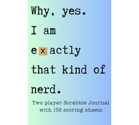 Yes, I am Exactly That Kind of Nerd: Two player Scrabble Journal with 150 scoring sheets