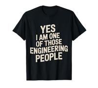 Yes I Am One of Those Engineering People Ingénieur - T-Shirt