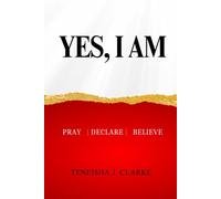 YES, I AM: PRAY | DECLARE | BELIEVE