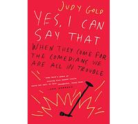 Yes, I Can Say That: When They Come for the Comedians, We Are All in Trouble